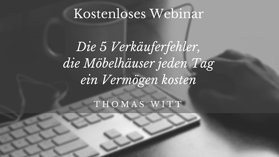 [WEBINAR] 5 Verkäuferfehler, die Möbelhändler und Möbelverkäufer ein Vermögen kosten