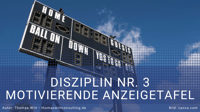 Disziplin Nr. 3: Die motivierende Anzeigetafel