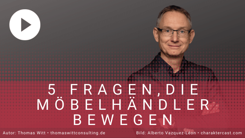 5 Fragen, die möbehändler und möbelverkäufer bewegen - Thomas Witt