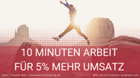 Wie Sie mit 10 Minuten Arbeit pro Tag mindestens 5% mehr Umsatz machen können.