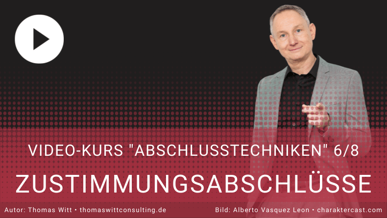 Videokurs Abschlusstechniken 68 - Verkaufsabschluss bei Widerständen, der Zustimmungsabschluss -  Verkaufstechniken, Verkaufstraining Thomas Witt