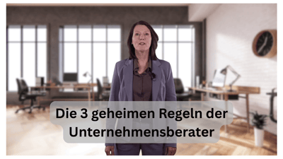[VIDEO] Die 3 geheimen Regeln der Unternehmensberater – und warum sie Ihr Business verändern können
