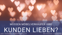 Müssen Möbelverkäufer ihre Kunden lieben?