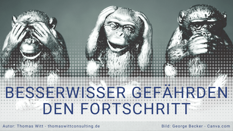 Besserwisser gefährden den Fortschritt