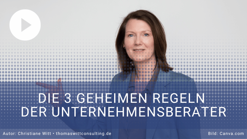 [VIDEO] Die 3 geheimen Regeln der Unternehmensberater – und warum sie Ihr Business verändern können