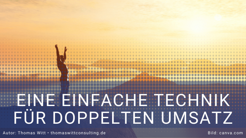 Eine einfache Verkaufstechnik, die Ihren Umsatz sofort verdoppeln kann