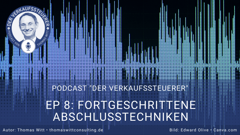 [PODCAST] - Fortgeschrittene Techniken für Abschluss und Einwandbehandlung