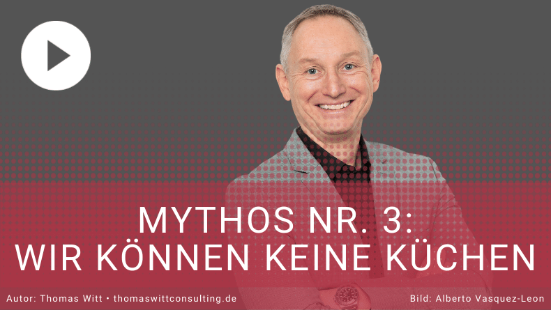 [VIDEO Küchenverkaufsstrategie] Mythos 3 - Wir können keinen Küchenverkauf