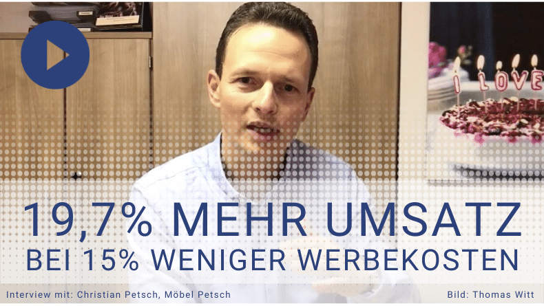 Möbel Petsch: 19,7% mehr Umsatz bei 15% weniger Werbekosten - Geht das überhaupt?