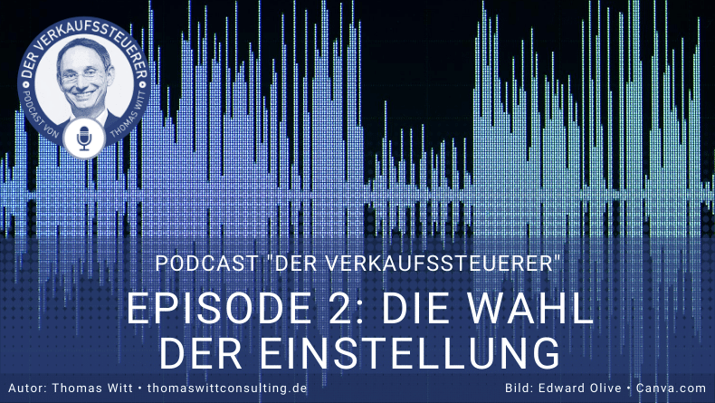 [PODCAST]: Die Wahl der Einstellung - Die wichtigste Fähigkeit im Verkauf