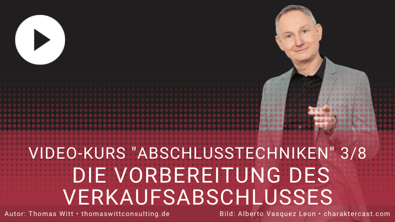 [VIDEOKURS 3/8] - Abschlusstechniken - Vorbereitung des Verkaufsabschlusses