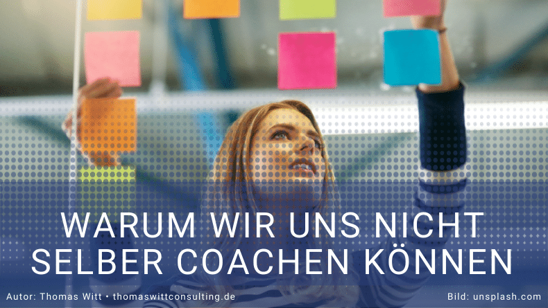 Warum wir uns nicht selber coachen können