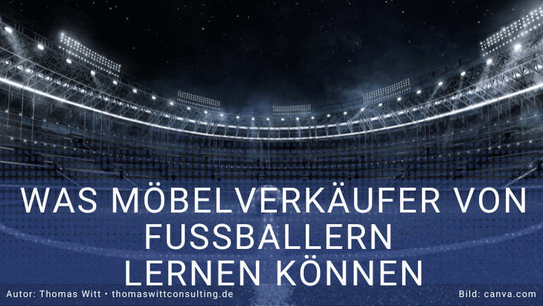 Was Möbelverkäufer von Profi-Fussballern lernen können